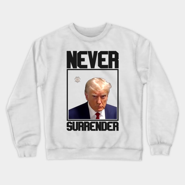 Never Surrender The Donald Trump Crewneck Sweatshirt by RetroPrideArts